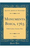 Monumenta Boica, 1763, Vol. 1: Edidit Academ. Scientiar. Elect (Classic Reprint)