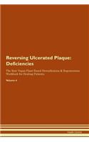 Reversing Ulcerated Plaque: Deficiencies The Raw Vegan Plant-Based Detoxification & Regeneration Workbook for Healing Patients. Volume 4