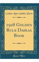 1928 Golden Rule Dahlia Book (Classic Reprint)