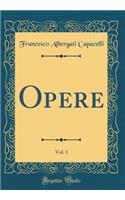 Opere, Vol. 1 (Classic Reprint)