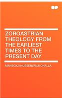 Zoroastrian Theology from the Earliest Times to the Present Day: (English)