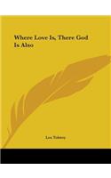 Where Love Is, There God Is Also