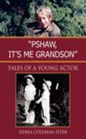 Pshaw, It's Me Grandson: Tales of a Young Actor