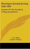 Monsignor Joseph Jessing 1836-1899: Founder Of The Pontifical College Josephinum