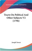 Tracts On Political And Other Subjects V2 (1796)