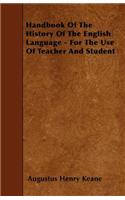 Handbook Of The History Of The English Language - For The Use Of Teacher And Student