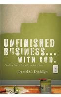 Unfinished Business... with God: Finding Hope When All You See Is Pain