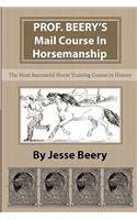 Prof. Beery's Mail Course in Horsemanship: The Most Successful Horse Training Course in History