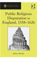 Public Religious Disputation in England, 1558–1626: (St Andrews Studies in Reformation History)