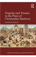 Tragedy and Trauma in the Plays of Christopher Marlowe