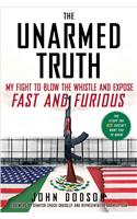 The Unarmed Truth: My Fight to Blow the Whistle and Expose Fast and Furious: My Fight to Blow the Whistle and Expose Fast and Furious