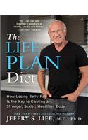 The Life Plan Diet: How Losing Belly Fat is the Key to Gaining a Stronger, Sexier, Healthier Body