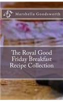 The Royal Good Friday Breakfast Recipe Collection: (English)