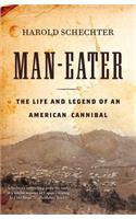 Man-Eater: The Life and Legend of an American Cannibal