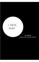 I Hate Plot: a collection of short stories(English)