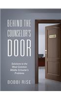 Behind the Counselor's Door: Solutions to the Most Common Middle Schooler's Problems