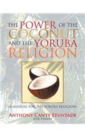 Power of the Coconut and the Yoruba Religion: (A Manual for the Yoruba Religion)