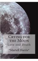 Crying for the Moon: Love and Death