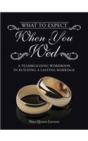 What to Expect When You Wed: A Teambuilding Workbook in Building a Lasting Marriage(English)