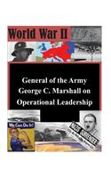 General of the Army George C. Marshall on Operational Leadership