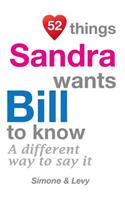 52 Things Sandra Wants Bill To Know