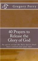 40 Prayers to Release the Glory of God