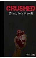 Crushed (Mind, Body and Soul)