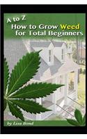 A to Z How to Grow Weed for Total Beginners