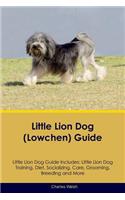 Little Lion Dog (Lowchen) Guide Little Lion Dog Guide Includes: Little Lion Dog Training, Diet, Socializing, Care, Grooming, Breeding and More