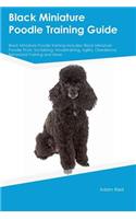 Black Miniature Poodle Training Guide Black Miniature Poodle Training Includes: Black Miniature Poodle Tricks, Socializing, Housetraining, Agility, Obedience, Behavioral Training and More