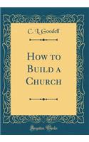 How to Build a Church (Classic Reprint)