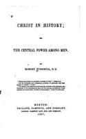 Christ in History, Or, the Central Power Among Men