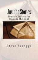Just the Stories: Miracle Stories for Healing the Soul