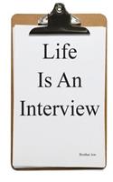 Life Is An Interview