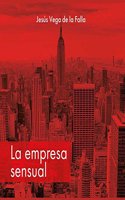 La Empresa Sensual: Seduce Y Enamora a Clientes, Empleados E Inversores