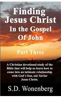 Finding Jesus Christ In The Gospel Of John Part Three