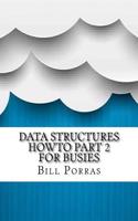 Data Structures Howto Part 2 for Busies