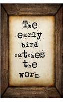 The early bird catches the worm