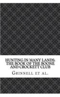 Hunting in Many Lands: The Book of the Boone and Crockett Club