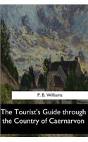 The Tourist's Guide through the Country of Caernarvon