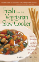 Fresh from the Vegetarian Slow Cooker: 200 Recipes for Healthy and Hearty One-Pot Meals That Are Ready When You Are(English)