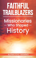 Faithful Trailblazers Missionaries Who Shaped History