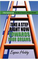 Take a Step Right Now Towards Your Dreams