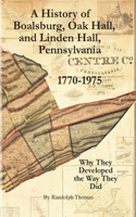 History of Boalsburg, Oak Hall, and Linden Hall, Pennsylvania 1770-1975: Why They Developed the Way They Did