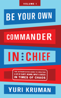 Be Your Own Commander in Chief Volume 1