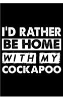 I'd Rather Be Home With My Cockapoo: Cute Cockapoo Lined journal Notebook, Great Accessories & Gift Idea for Cockapoo Owner & Lover.Lined journal Notebook With An Inspirational Quote.