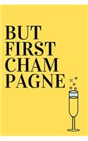 But First Champagne: Champagne Day Notebook, Journal, Diary ( 120 Pages, 6x9 ) Champagne Gifts For, Champagne Lovers