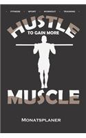 Calisthenics "Hustle to gain more Muscle" Monatsplaner: Monatsübersicht (Termine, Ziele, Notizen, Wochenplan) für Fitness-Enthusiasten, die den Straßen-Workout-Sport rund um das Eigengewicht lieben