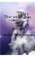 That which does not kill us makes us stronger: 100 Pages Lined Journal Inspirational Quot Journal, Notebook, Diary, Composition Book