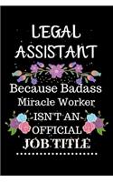 Legal assistant Because Badass Miracle Worker Isn't an Official Job Title: Lined Notebook Gift for Legal assistant. Notebook / Diary / Thanksgiving & Christmas Gift For Legal assistant